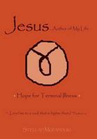 Jesus...Author of My Life: Hope for Terminal Illness