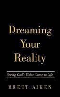 Dreaming Your Reality: Seeing God's Vision Come to Life