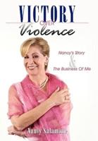 Victory Over Violence: Nancy's Story and The Business Of Me
