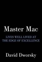 Master Mac: Lives Well Lived at the Edge of Excellence