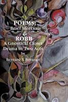 Poems: Brief Intervals: ROBB: A Gnostical Closet Drama In Two Acts