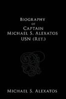 Biography of Captain Michael S. Alexatos USN (Ret.)