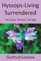 Hyssops-Living Surrendered: The Good, the Bad, the Ugly