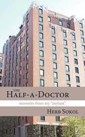 The Half-a-Doctor: Memoirs from My "Asylum"