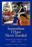 Somewhere I Have Never Traveled: Memories of a Writer's Life 1969-1976