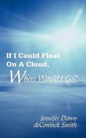 If I Could Float On A Cloud, Where Would I Go?