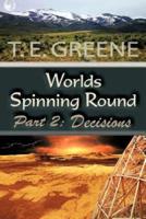 Worlds Spinning Round: Part 2: Decisions