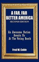 A Far, Far Better America: An Awesome Nation Awaits Us At The Voting Booth