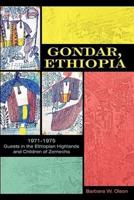 Gondar, Ethiopia: 1971-1975 Guests in the Ethiopian Highlands and Children of Zemecha