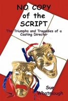 No Copy of the Script: The Triumphs and Tragedies of a Casting Director