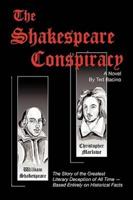 The Shakespeare Conspiracy - A Novel: The Story of the Greatest Literary Deception of All Time - Based Entirely on Historical Facts