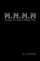 M.N.M.M: musings of a Not so Mellow Man