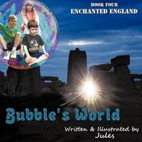 Bubble's World: Book Four Enchanted England