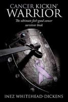 Cancer Kickin' Warrior: The Ultimate Feel-Good Cancer Survivor Book