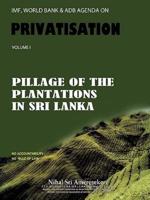 IMF, World Bank & Adb Agenda on Privatisation: Pillage of Plantations in Sri Lanka