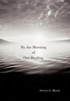 By the Morning of Our Healing