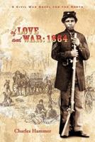 Of Love and War: 1864: A Civil War Novel for the North