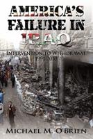 America's Failure in Iraq: Intervention to Withdrawal 1991-2010