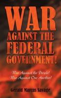 War Against the Federal Government!: War Against the People! War Against One Another!