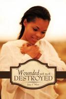 Wounded Yet Not Destroyed