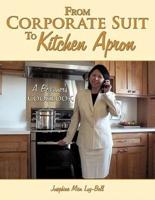 From Corporate Suit To Kitchen Apron: A Beginner's Cookbook