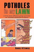 Potholes in My Lawn: (175 & More Effective Group Activities for Troubled Adolescent & Teens)