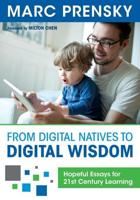 From Digital Natives to Digital Wisdom: Hopeful Essays for 21st Century Learning