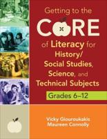 Getting to the Core of Literacy for History/Social Studies, Science, and Technical Subjects, Grades 6-12: