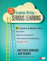 Fun-Size Academic Writing for Serious Learning: 101 Lessons & Mentor Texts--Narrative, Opinion/Argument, & Informative/Explanatory, Grades 4-9