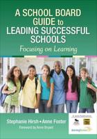 A School Board Guide to Leading Successful Schools: Focusing on Learning