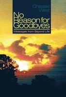 No Reason for Goodbyes: Messages from Beyond Life