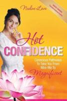 Hot Confidence: Conscious Pathways to Take You from Mini-Me to Magnificent