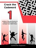 Crack the Codeword 1: 48 Brain Teasing Puzzles to Improve Your Logic and Increase Your Word Power