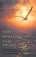 Real Healing, Real Awakening: A Comprehensive Guide to Overcoming Suffering and Expanding Your Consciousness