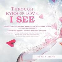 THROUGH EYES OF LOVE I SEE: CO-CREATING THE SACRED MARRIAGE OF HEAVEN AND EARTH OUR ULTIMATE REALITY
