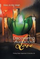 Discovering Audacious Love: Finding Deep Happiness in Everyday Life