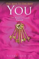 The Keys to the Best You: A DIY Manual to Transform Yourself