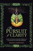The Pursuit of Clarity: Levels of Awareness and the Evolution of Consciousness on the Path of Mastery