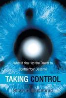 Taking Control: What If You Had the Power to Control Your Destiny?