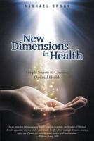 New Dimensions in Health: Simple Secrets to Creating Optimal Health