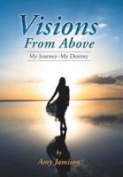 Visions from Above: My Journey My Destiny