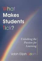 What Makes Students Tick?: Unlocking the Passion for Learning