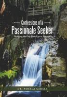 Confessions of a Passionate Seeker: Bridging the Gap from Ego to Essence