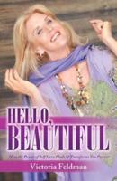 Hello, Beautiful: How the Power of Self Love Heals & Transforms You Forever