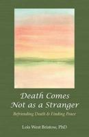 Death Comes Not as a Stranger: Befriending Death & Finding Peace