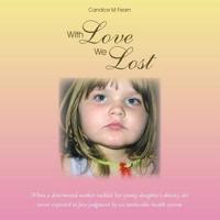 With Love We Lost: When a Determined Mother Tackled Her Young Daughter's Obesity, She Never Expected to Face Judgment by an Intolerable H