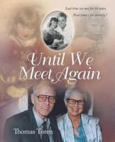 Until We Meet Again: Last time we met for 54 years. Next time - for eternity !