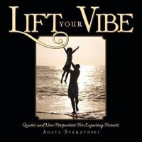 LIFT YOUR VIBE: Quotes and New Perspectives For Expecting Parents.