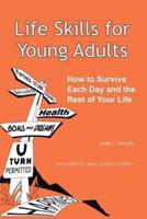 Life Skills for Young Adults: How to Survive Each Day and the Rest of Your Life.