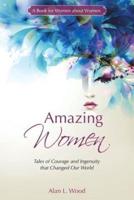 Amazing Women: Tales of Courage and Ingenuity that Changed Our World